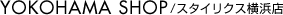 YOKOHAMA SHOP / �X�^�C���N�X���l�X